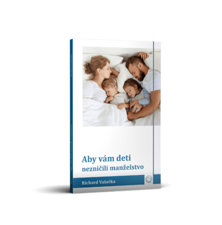 ABY VÁM DETI NEZNIČILI MANŽELSTVO – Richard Vašečka
