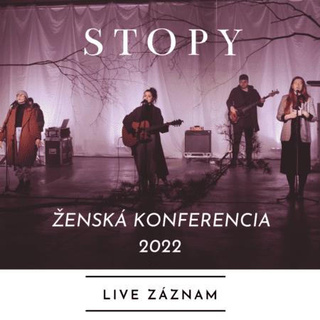 ŽENSKÁ KONFERENCIA 2022 | STOPY