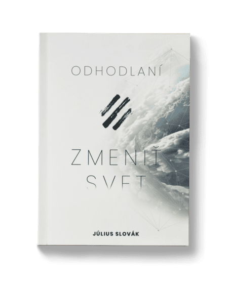 ODHODLANÍ ZMENIŤ SVET – Július Slovák